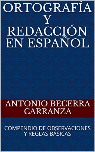 ORTOGRAFÍA Y REDACCIÓN EN ESPAÑOL: COMPENDIO DE OBSERVACIONES Y REGLAS BÁSICAS