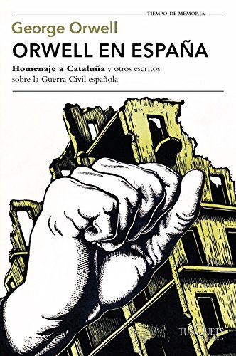 Orwell en España: "Homenaje a Cataluña" y otros escritos sobre la guerra civil española