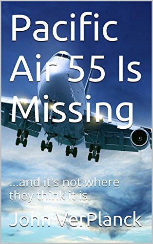 Pacific Air 55 Is Missing: ...and it's not where they think it is. (English Edition)