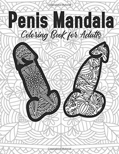 Penis Mandala Coloring Book for Adults: 2021 Gag Gift Christmas Stress Relief Mind Relaxation Easy Simple Beautiful Flower Wreath Women Indian Mini ... Activity Small Nature Summer Artist