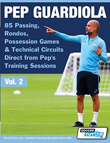 Pep Guardiola - 85 Passing, Rondos, Possession Games & Technical Circuits Direct from Pep's Training Sessions (2) (Volume)