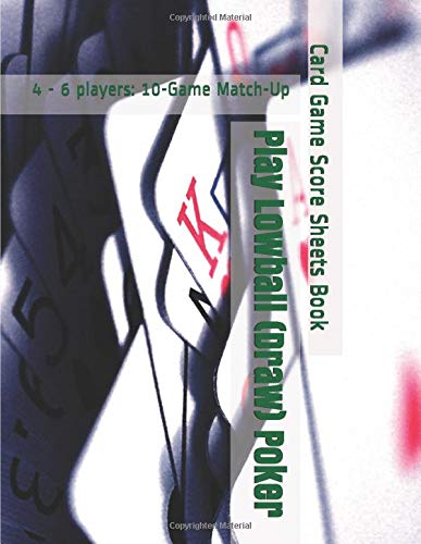 Play Lowball (Draw) Poker - 4 - 6 players: 10-Game Match-Up - Card Game Score Sheets Book