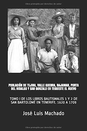 POBLACIÓN DE TEJINA, VALLE GUERRA, BAJAMAR, PUNTA DEL HIDALGO Y SAN GONZALO EN TEGUESTE EL NUEVO: TOMO I DE LOS LIBROS BAUTISMALES 1 Y 2 DE SAN ... A 1709 (Población del Nordeste de Tenerife)