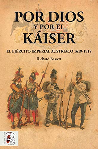 Por Dios y por el Káiser: El Ejército Imperial austriaco, 1619-1918 (Otros Títulos)