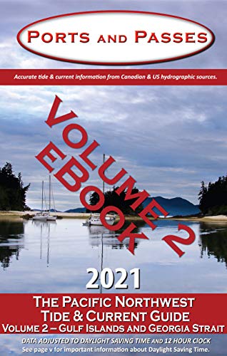 Ports and Passes 2021 The Pacific Northwest Tide and Current Guide: Volume 2 - Gulf Islands and Georgia Strait (English Edition)