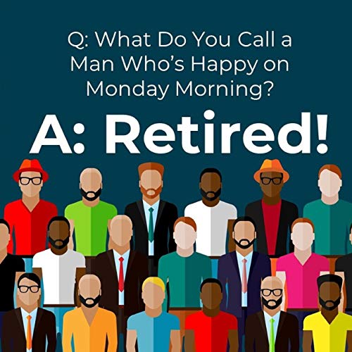 Q: What Do You Call a Man Who’s Happy on Monday Morning? A: Retired!: Retirement Memory Book for Men for Collecting Good Wishes and Saying Good-Byes (FULL COLOR Happy Design)