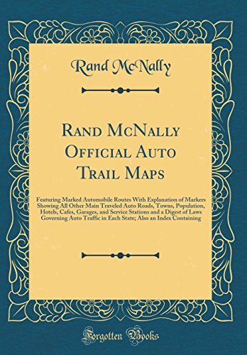 Rand McNally Official Auto Trail Maps: Featuring Marked Automobile Routes With Explanation of Markers Showing All Other Main Traveled Auto Roads, ... and a Digest of Laws Governing Auto Traffic i