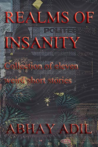 Realms of Insanity: Collection of eleven weird short stories