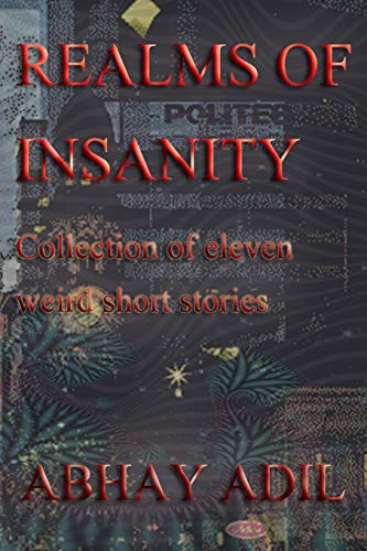 Realms of Insanity: Collection of eleven weird short stories Realms of Insanity: Collection of eleven weird short stories