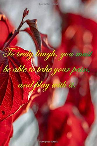 Red leaves : To truly laugh, you must be able to take your pain, and play with it: 6 x 9" Notebook to Write In with 110 Lined College Ruled Pages beautiful design