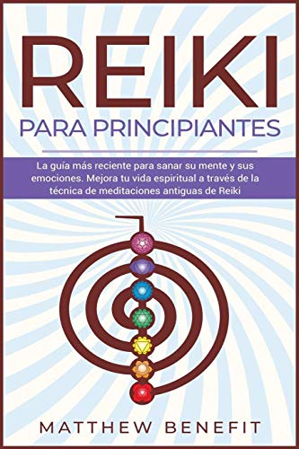 Reiki Para Principiantes: La gui´a ma´s reciente para sanar su mente y sus emociones. Mejora tu vida espiritual a trave´s de la te´cnica de meditaciones antiguas de Reiki: 1 (Kundalini Awakening)