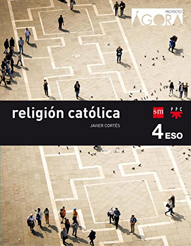Religión católica. 4 ESO. Ágora - 9788467587302 Religión católica. 4 ESO. Ágora - 9788467587302