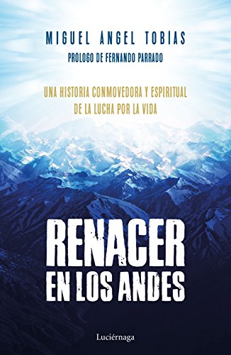 Renacer en los Andes: Una historia conmovedora y espiritual de la lucha por la vida (PREVENIR Y SANAR)