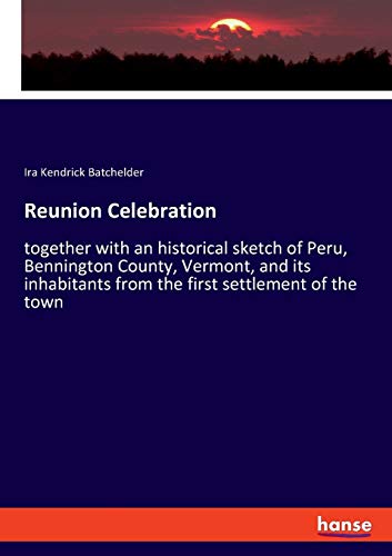 Reunion Celebration: together with an historical sketch of Peru, Bennington County, Vermont, and its inhabitants from the first settlement of the town