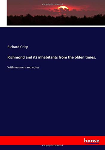 Richmond and its inhabitants from the olden times.: With memoirs and notes