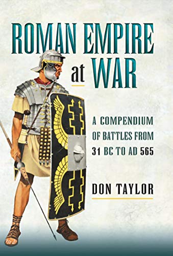 Roman Empire at War: A Compendium of Battles from 31 B.C. to A.D. 565 (English Edition)