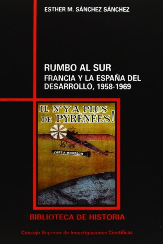 Rumbo al sur : Francia y la España del desarrollo (1958-1969): Francia y la España del desarrollo (1958-1969): 61 (Biblioteca de Historia)