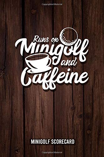 Runs On Minigolf And Caffeine: Minigolf Scorecard Book to record your moves during a game. Notebook Journal for golfers with templates for Game ... to write down her golf results and score