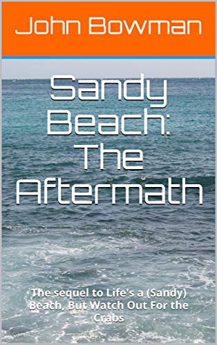 Sandy Beach: The Aftermath: The sequel to Life's a (Sandy) Beach, But Watch Out For the Crabs (English Edition)