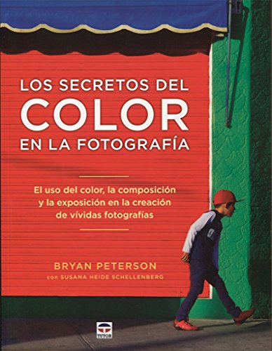 Secretos del color en la fotografía,Los: El uso del color, la composición y la exposiciónen la creación de vívidas fotografías
