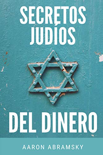 SECRETOS JUDÍOS DEL DINERO: Aprende cómo ganar dinero a través de los conocimientos de la tradición judía y conoce los secretos y los principios que ... y las inversiones y ser expertos en finanzas