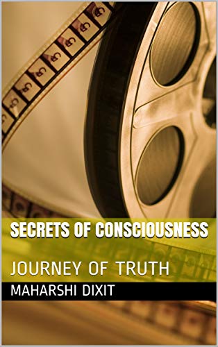 SECRETS OF CONSCIOUSNESS: JOURNEY OF TRUTH (English Edition) SECRETS OF CONSCIOUSNESS: JOURNEY OF TRUTH (English Edition)