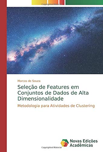 Seleção de Features em Conjuntos de Dados de Alta Dimensionalidade: Metodologia para Atividades de Clustering