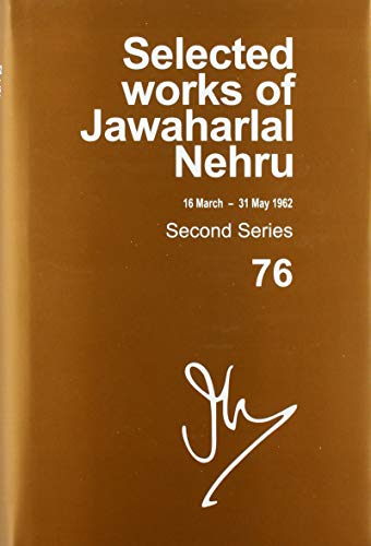 Selected Works of Jawaharlal Nehru: Second Series, Vol 76 (16 March - 31 May 1962)
