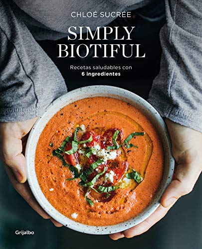 Simply Biotiful: Recetas saludables con 6 ingredientes (Alimentación saludable)