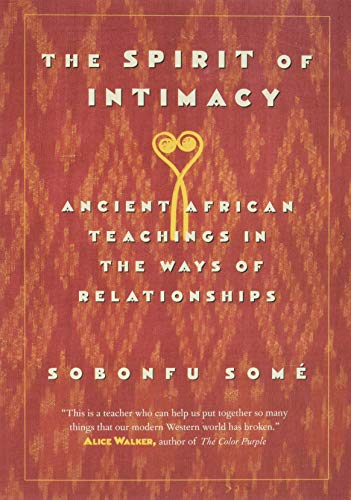 Sobonfu, S: Spirit of Intimacy: Ancient Teachings in the Ways of Relationships