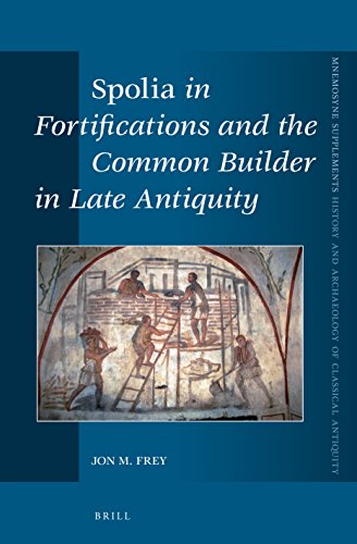 "Spolia" in Fortifications and the Common Builder in Late Antiquity: 389 (Mnemosyne, Supplements. History and Archaeology of Classical Antiquity)