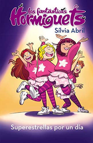 Superestrellas por un día (Las Fantásticas Hormiguets 2): Súper estrellas por un día Superestrellas por un día (Las Fantásticas Hormiguets 2): Súper estrellas por un día