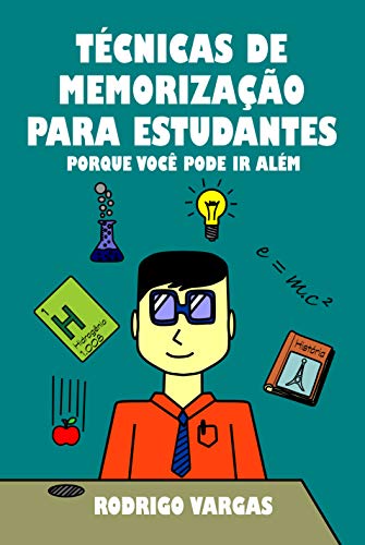 Técnicas de Memorização para Estudantes: Porque Você Pode Ir Além (Portuguese Edition)