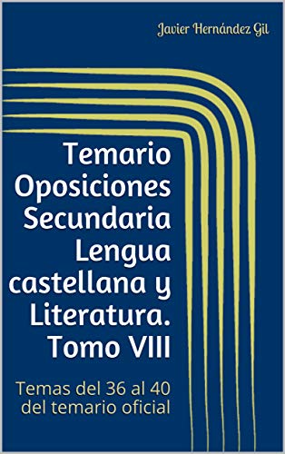 Temario Oposiciones Secundaria Lengua castellana y Literatura. Tomo VIII: Temas del 36 al 40 del temario oficial