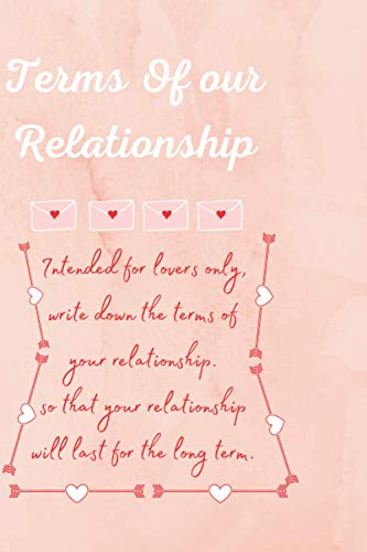 Terms of our relationship a Journal for lovers.: The relationship needs some conditions, in order to be successful .. We make it easier for you with this notebook