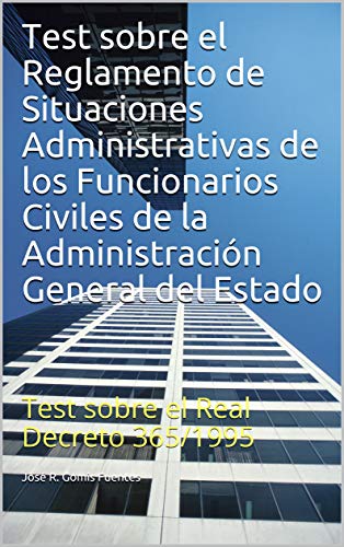 Test sobre el Reglamento de Situaciones Administrativas de los Funcionarios Civiles de la Administración General del Estado: Test sobre el Real Decreto 365/1995