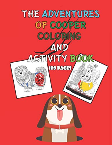 The Adventures of Cooper Coloring and Activity Book 100 pages: A Simple Step-by-Step Guide to Drawing Cute and Silly Things 45 Activities to Create Your Own Characters, Worlds, and Stories