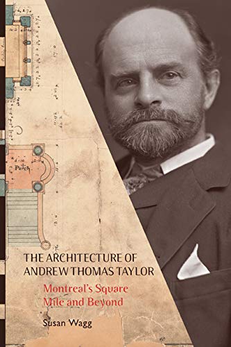 The Architecture of Andrew Thomas Taylor: Montreal's Square Mile and Beyond (English Edition)