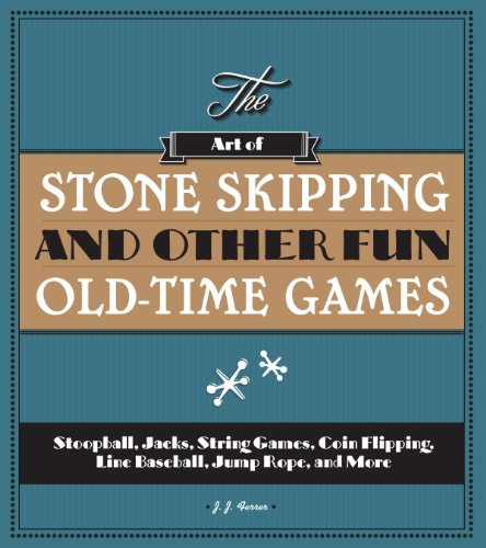 The Art of Stone Skipping and Other Fun Old-Time Games: Stoopball, Jacks, String Games, Coin Flipping, Line Baseball, Jump Rope, and More (English Edition)