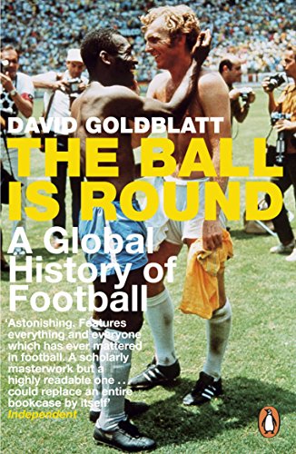 The Ball is Round: A Global History of Football (English Edition)
