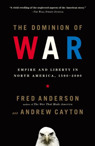 The Dominion of War: Empire and Liberty in North America, 1500-2000 (English Edition)