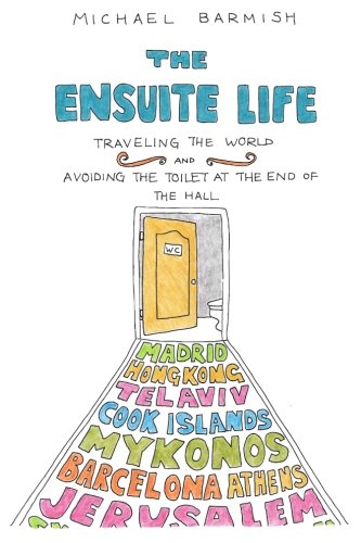 The Ensuite Life: Traveling the World and Avoiding the Toilet at the End of the Hall [Idioma Inglés]