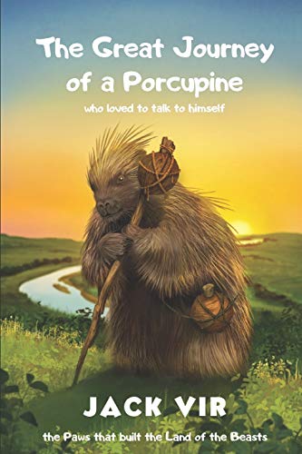 The Great Journey of a Porcupine who loved to talk to himself.: 2 (The Paws that built The Land of the Beasts.)