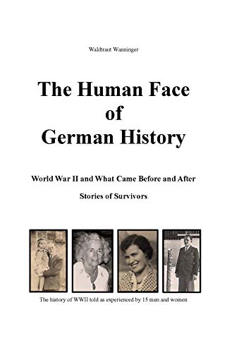 The Human Face of German History: World War II and What Came Before and After: Stories of Survivors (English Edition)