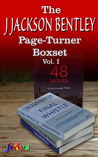 The J Jackson Bentley Page-Turner Boxset (Volume 1 - Final Whistle, 48 Hours, Chameleon and Ring Ring): Four previously released books, including City ... combined into one (English Edition)