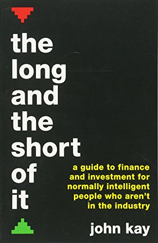 The Long and the Short of It: A guide to finance and investment for normally intelligent people who aren't in the industry