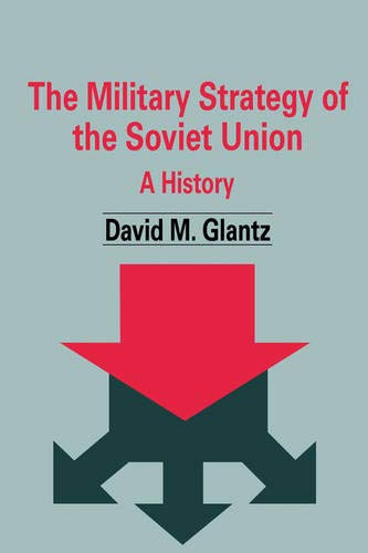 The Military Strategy of the Soviet Union: A History: 5 (Soviet (Russian) Military Theory and Practice)