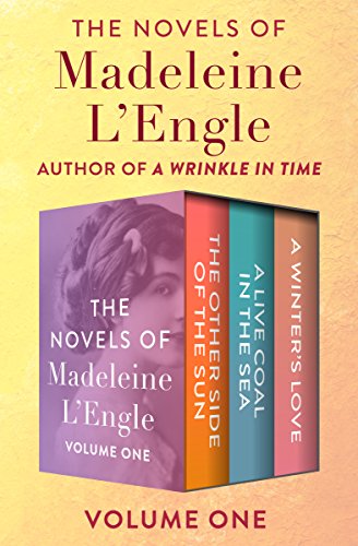 The Novels of Madeleine L'Engle Volume One: The Other Side of the Sun, A Live Coal in the Sea, and A Winter's Love (English Edition)