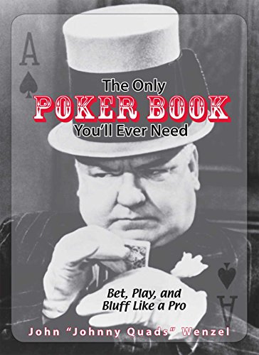 The Only Poker Book You'll Ever Need: Bet, Play, And Bluff Like a Pro--from Five-card Draw to Texas Hold 'em (English Edition)