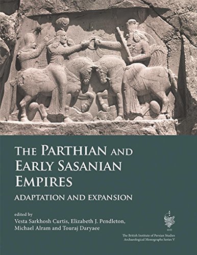 The Parthian and Early Sasanian Empires: adaptation and expansion (British Institute of Persian Studies, Archaeological Monograph Series Book 5) (English Edition)